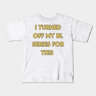 I Turned Off My BL Series For This It Must Be Important Kids T-Shirt